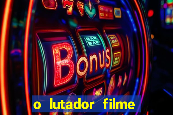 o lutador filme completo dublado mega filmes